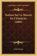 Notions Sur La Theorie De L'Elasticite (1889) - Emile Sarrau (author)