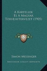 A Kartellek Es A Magyar Torvenytervezet (1905) - Simon Messinger (author)