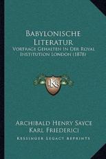 Babylonische Literatur - Archibald Henry Sayce, Karl Friederici (translator)
