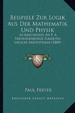 Beispiele Zur Logik Aus Der Mathematik Und Physik - Paul Freyer