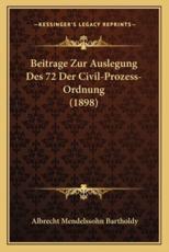 Beitrage Zur Auslegung Des 72 Der Civil-Prozess-Ordnung (1898) - Albrecht Mendelssohn Bartholdy