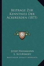 Beitrage Zur Kenntniss Der Ackererden (1875) - Josef Hanamann, L Kourimsky