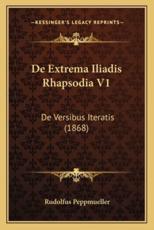 De Extrema Iliadis Rhapsodia V1 - Rudolfus Peppmueller (author)