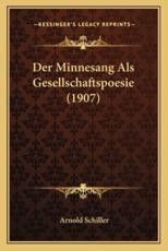 Der Minnesang Als Gesellschaftspoesie (1907) - Arnold Schiller (author)