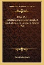 Uber Die Fortpflanzungsgeschwindigkeit Von Luftstossen In Engen Rohren (1905) - Hans Zickendraht