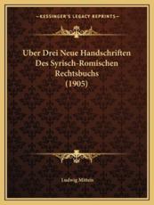 Uber Drei Neue Handschriften Des Syrisch-Romischen Rechtsbuchs (1905) - Ludwig Mitteis