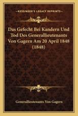 Das Gefecht Bei Kandern Und Tod Des Generallieutenants Von Gagern Am 20 April 1848 (1848) - Generallieutenants Von Gagern (author)