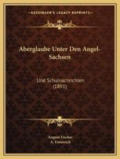 Aberglaube Unter Den Angel-Sachsen - August Fischer, A Emmrich