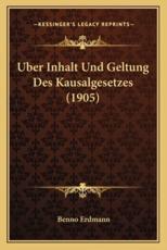 Uber Inhalt Und Geltung Des Kausalgesetzes (1905) - Benno Erdmann