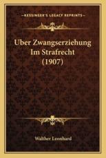 Uber Zwangserziehung Im Strafrecht (1907) - Walther Leonhard