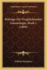 Beitrage Zur Vergleichenden Gnomologie, Book 1 (1894) - Wilhelm Klemperer