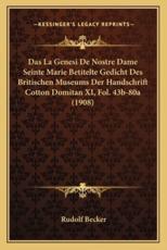 Das La Genesi De Nostre Dame Seinte Marie Betitelte Gedicht Des Britischen Museums Der Handschrift Cotton Domitan XI, Fol. 43B-80A (1908) - Rudolf Becker