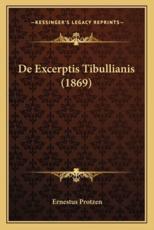 De Excerptis Tibullianis (1869) - Ernestus Protzen (author)