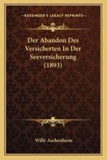 Der Abandon Des Versicherten In Der Seeversicherung (1893) - Willy Aschenheim
