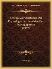 Beitrage Zur Anatomie Der Physiologischen Scheiden Der Pteriodophyten (1907) - Hans Mager