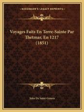 Voyages Faits En Terre-Sainte Par Thetmar, En 1217 (1851) - Jules De Saint-Genois (author)