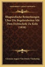 Rhapsodische Bemerkungen Uber Die Begebenheiten Mit Dem Erzbischofe Zu Koln (1838) - Clemens August Von Droste Vischering (author)