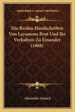 Die Beiden Handschriften Von Layamons Brut Und Ihr Verhaltnis Zu Einander (1888) - Alexander Zessack