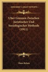 Uber Grenzen Zwischen Juristischer Und Soziologischer Methode (1911) - Hans Kelsen