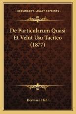 De Particularum Quasi Et Velut Usu Taciteo (1877) - Hermann Hahn (author)