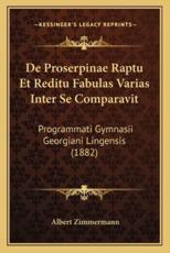 De Proserpinae Raptu Et Reditu Fabulas Varias Inter Se Comparavit - Albert Zimmermann