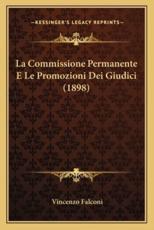 La Commissione Permanente E Le Promozioni Dei Giudici (1898) - Vincenzo Falconi (author)