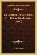 La Legalita Della Norma E Il Potere Giudiziario (1900) - Carlo Lessona (author)