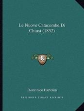 Le Nuove Catacombe Di Chiusi (1852) - Domenico Bartolini (author)