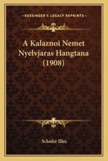 A Kalaznoi Nemet Nyelvjaras Hangtana (1908) - Schafer Illes (author)