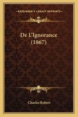 De L'Ignorance (1867) - Charles Robert (author)