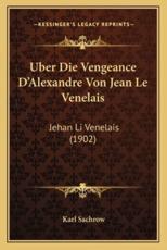 Uber Die Vengeance D'Alexandre Von Jean Le Venelais - Karl Sachrow (author)