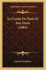 Le Comte De Paris Et Son Droit (1884) - Nationale Publisher (author)