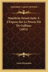 Manifeste Fesant Suite A L'Expose Sur Le Proces Dit De Gallinas (1855) - Louis Keymolen (author)