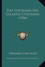 Das Syntagma Des Gelasius Cyzicenus (1906) - Gerhard Loeschcke (author)