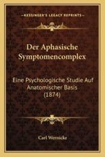 Der Aphasische Symptomencomplex - Carl Wernicke (author)