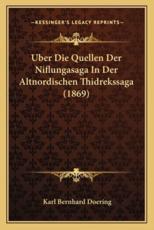 Uber Die Quellen Der Niflungasaga In Der Altnordischen Thidrekssaga (1869) - Karl Bernhard Doering (author)