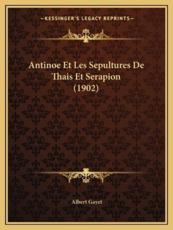 Antinoe Et Les Sepultures De Thais Et Serapion (1902) - Albert Gayet