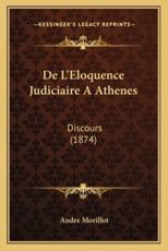 De L'Eloquence Judiciaire A Athenes - Andre Morillot (author)