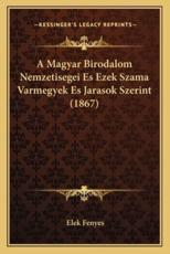 A Magyar Birodalom Nemzetisegei Es Ezek Szama Varmegyek Es Jarasok Szerint (1867) - Elek Fenyes