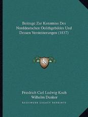 Beitrage Zur Kenntniss Des Norddeutschen Oolithgebildes Und Dessen Versteinerungen (1837) - Friedrich Carl Ludwig Koch, Wilhelm Dunker