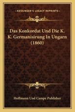 Das Konkordat Und Die K. K. Germanisirung In Ungarn (1860) - Hoffmann Und Campe Publisher