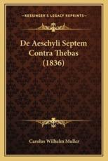 De Aeschyli Septem Contra Thebas (1836) - Carolus Wilhelm Muller (author)
