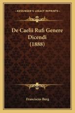 De Caelii Rufi Genere Dicendi (1888) - Franciscus Burg