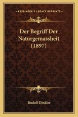 Der Begriff Der Naturgemassheit (1897) - Rudolf Dinkler