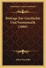 Beitrage Zur Geschichte Und Numismatik (1866) - Alfred Von Sallet