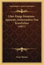 Uber Einige Rotations-Apparate, Insbesondere Den Fessel'schen (1857) - Franz Heinen (author)