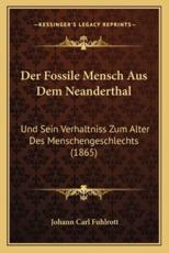 Der Fossile Mensch Aus Dem Neanderthal - Johann Carl Fuhlrott