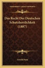 Das Recht Der Deutschen Schutzherrlichkeit (1887) - Arnold Pann (author)