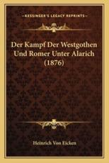 Der Kampf Der Westgothen Und Romer Unter Alarich (1876) - Heinrich Von Eicken