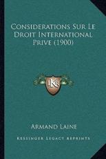 Considerations Sur Le Droit International Prive (1900) - Armand Laine (author)